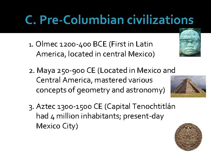 C. Pre-Columbian civilizations 1. Olmec 1200 -400 BCE (First in Latin America, located in