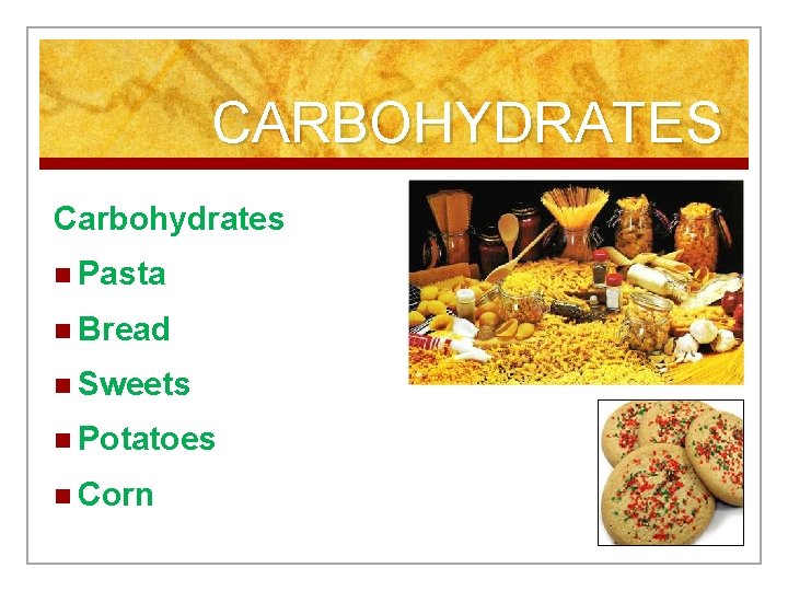CARBOHYDRATES Carbohydrates n Pasta n Bread n Sweets n Potatoes n Corn 