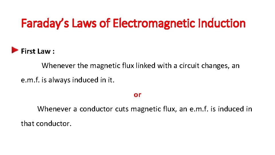 Faraday’s Laws of Electromagnetic Induction First Law : Whenever the magnetic flux linked with