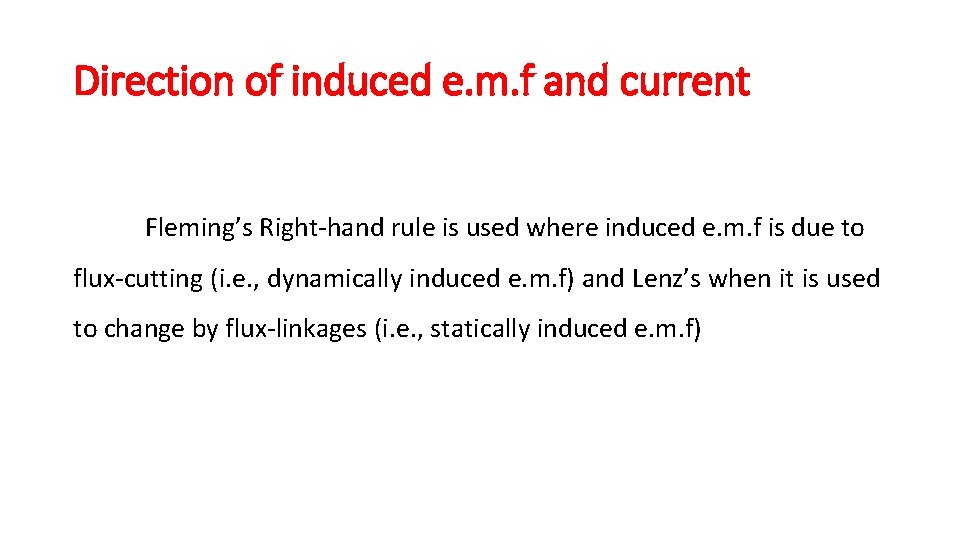 Direction of induced e. m. f and current Fleming’s Right-hand rule is used where