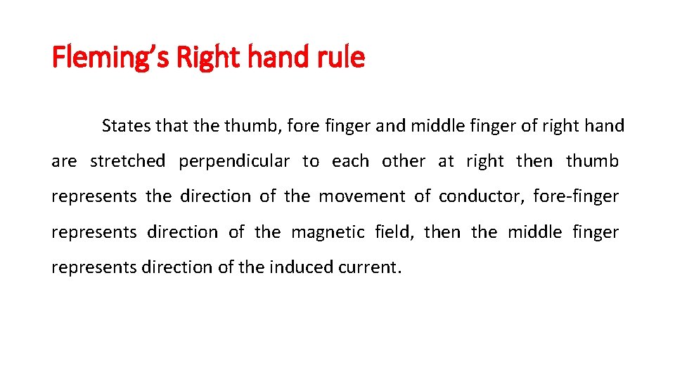 Fleming’s Right hand rule States that the thumb, fore finger and middle finger of