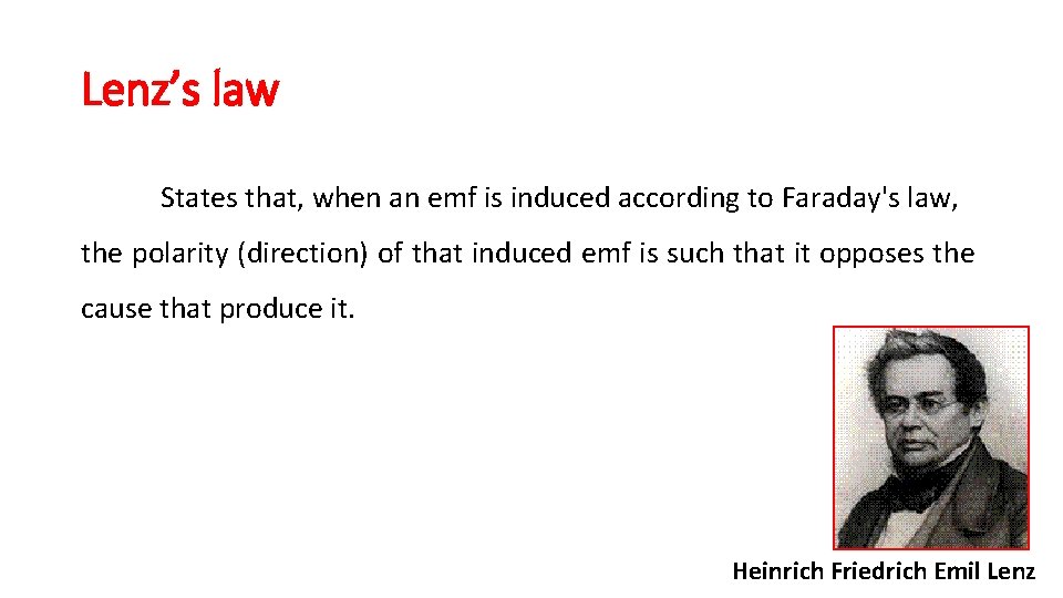 Lenz’s law States that, when an emf is induced according to Faraday's law, the