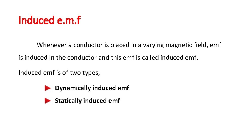 Induced e. m. f Whenever a conductor is placed in a varying magnetic field,