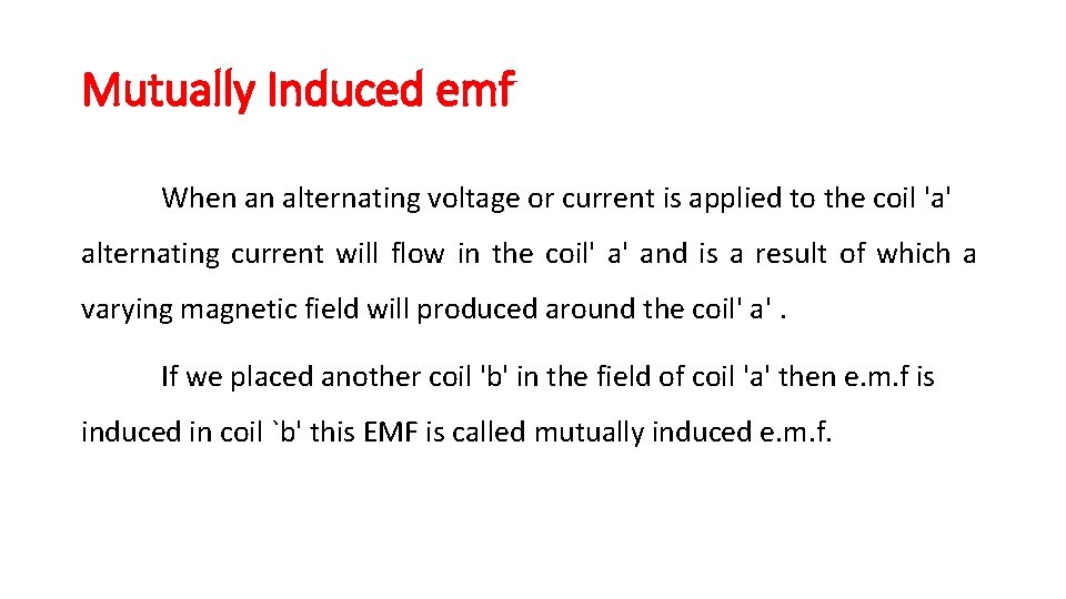 Mutually Induced emf When an alternating voltage or current is applied to the coil