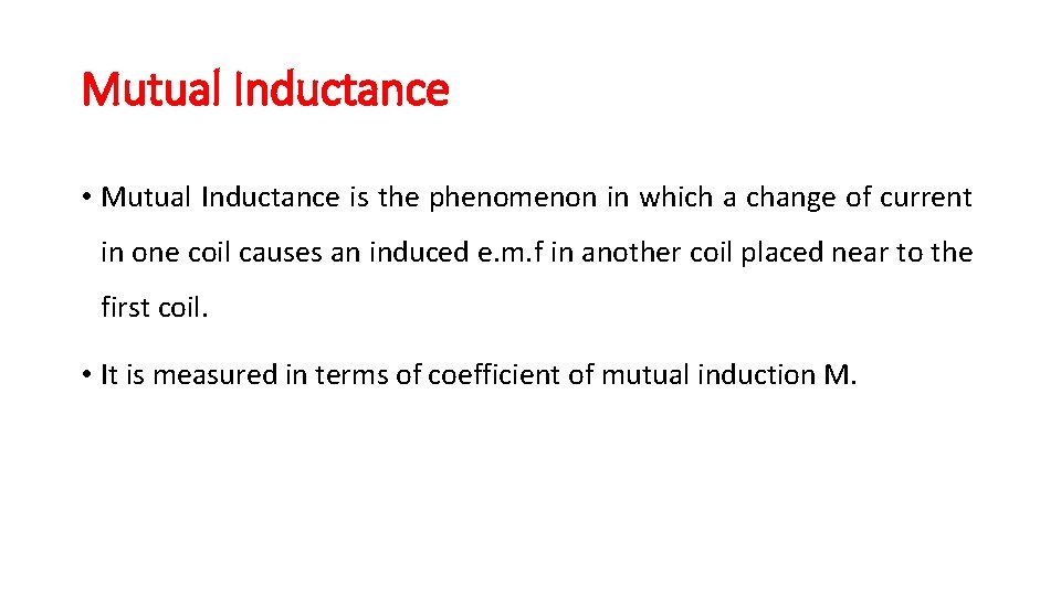 Mutual Inductance • Mutual Inductance is the phenomenon in which a change of current