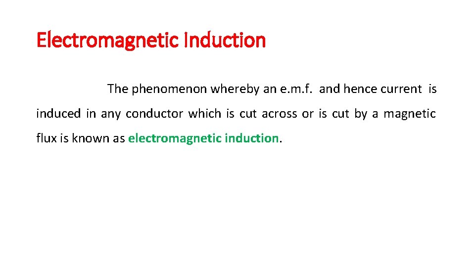 Electromagnetic Induction The phenomenon whereby an e. m. f. and hence current is induced