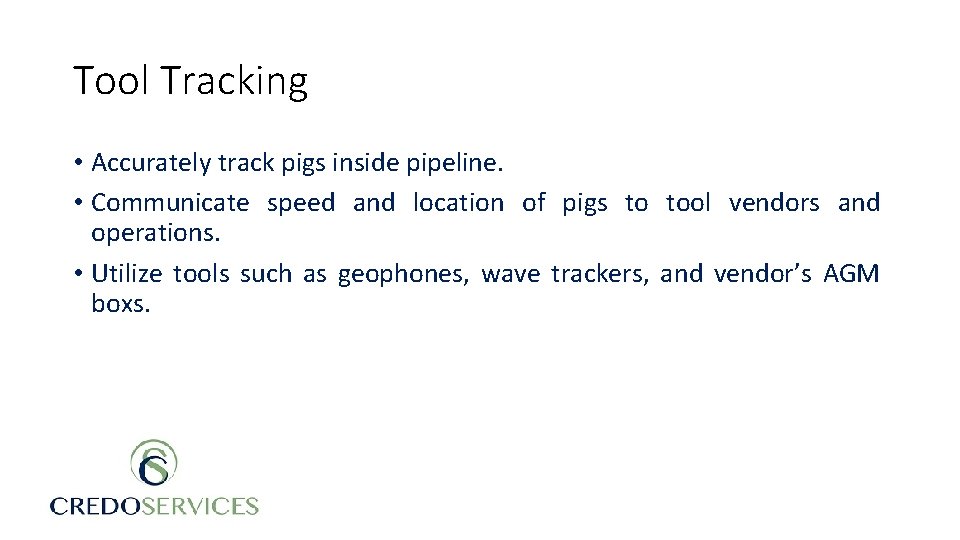 Tool Tracking • Accurately track pigs inside pipeline. • Communicate speed and location of
