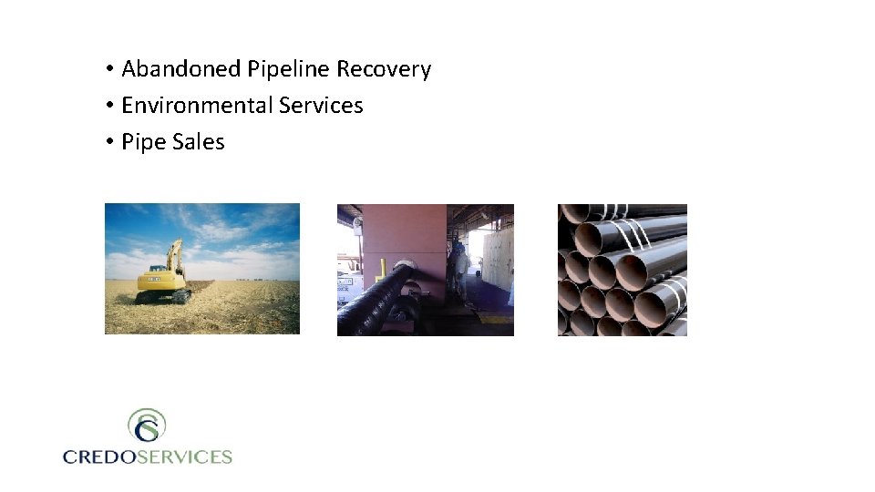  • Abandoned Pipeline Recovery • Environmental Services • Pipe Sales 