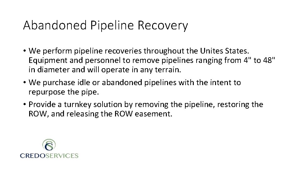 Abandoned Pipeline Recovery • We perform pipeline recoveries throughout the Unites States. Equipment and