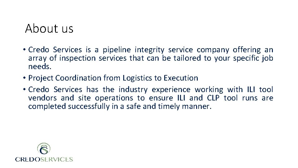 About us • Credo Services is a pipeline integrity service company offering an array