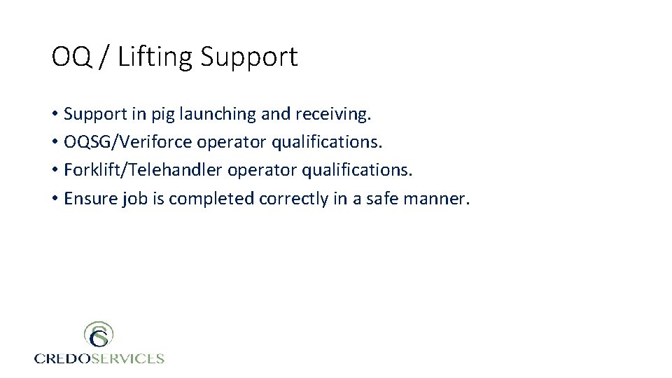 OQ / Lifting Support • Support in pig launching and receiving. • OQSG/Veriforce operator