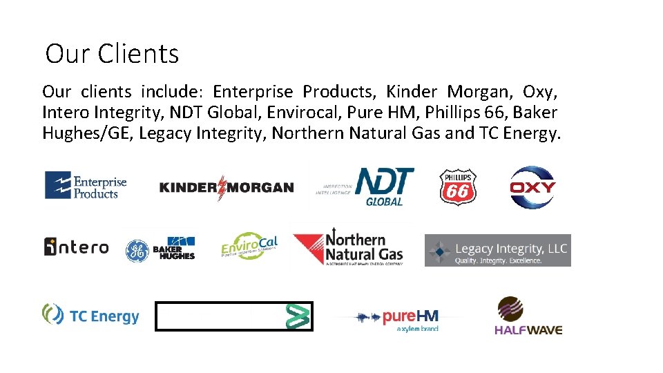 Our Clients Our clients include: Enterprise Products, Kinder Morgan, Oxy, Intero Integrity, NDT Global,