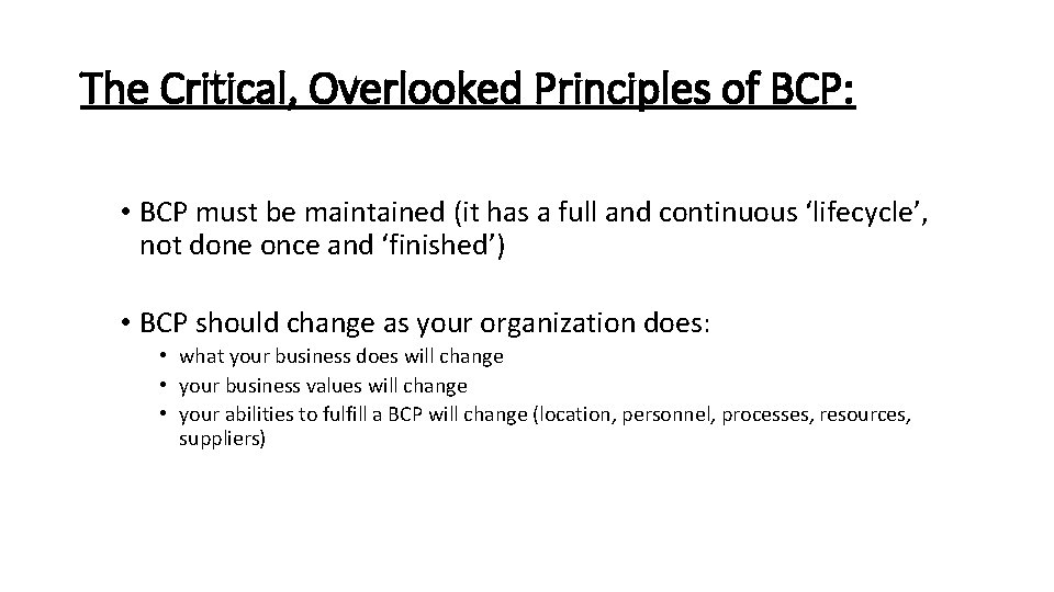 The Critical, Overlooked Principles of BCP: • BCP must be maintained (it has a