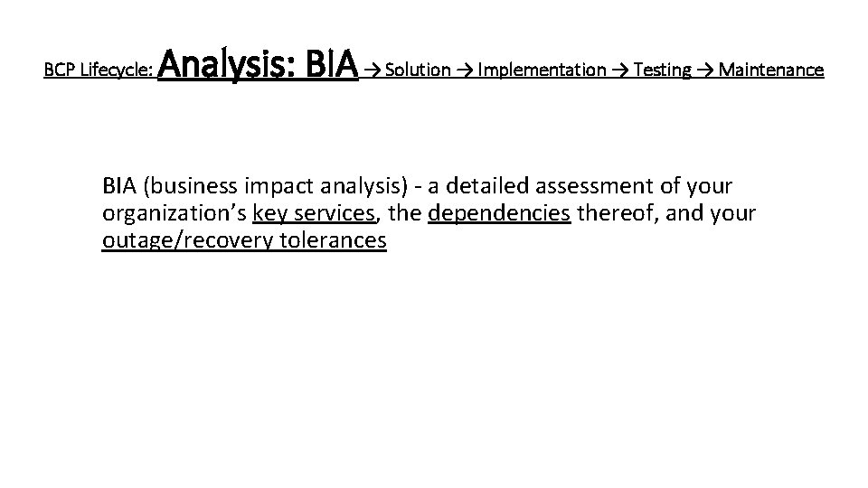 BCP Lifecycle: Analysis: BIA → Solution → Implementation → Testing → Maintenance BIA (business