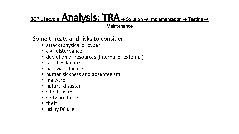 BCP Lifecycle: Analysis: TRA → Solution → Implementation → Testing → Maintenance Some threats