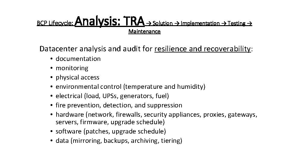 BCP Lifecycle: Analysis: TRA → Solution → Implementation → Testing → Maintenance Datacenter analysis