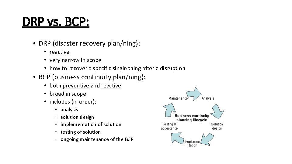 DRP vs. BCP: • DRP (disaster recovery plan/ning): • reactive • very narrow in