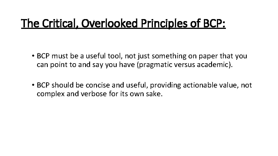 The Critical, Overlooked Principles of BCP: • BCP must be a useful tool, not