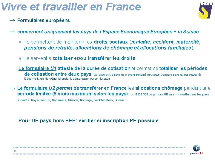 Vivre et travailler en France → Formulaires européens → concernent uniquement les pays de