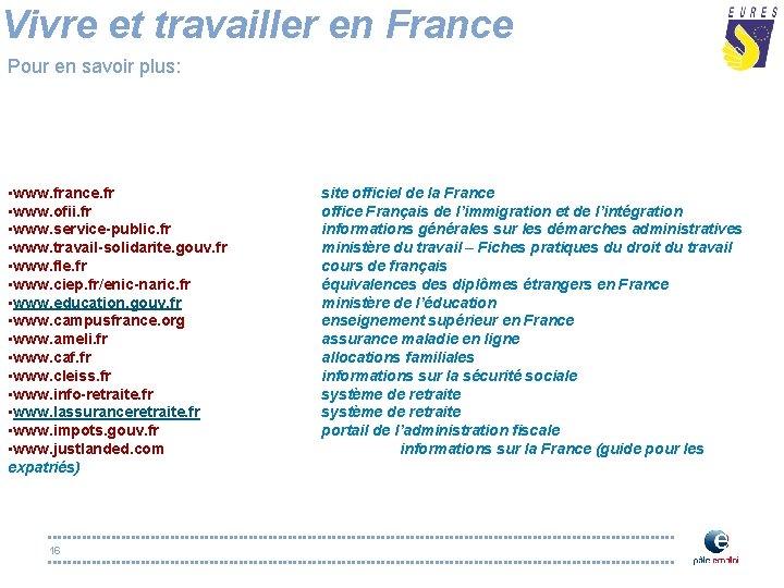 Vivre et travailler en France Pour en savoir plus: • www. france. fr •