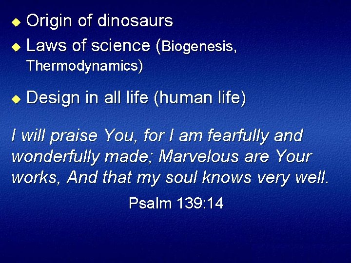 Origin of dinosaurs u Laws of science (Biogenesis, u Thermodynamics) u Design in all