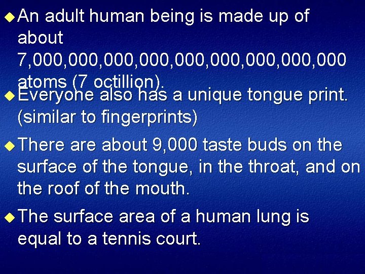 u An adult human being is made up of about 7, 000, 000, 000