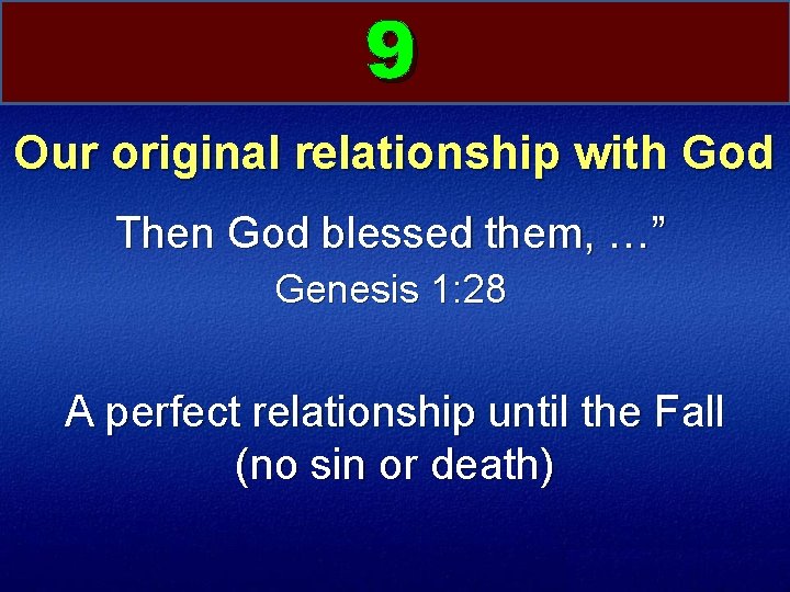 9 Our original relationship with God Then God blessed them, …” Genesis 1: 28