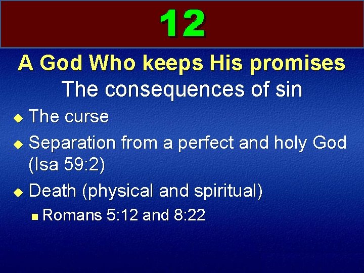 12 A God Who keeps His promises The consequences of sin The curse u