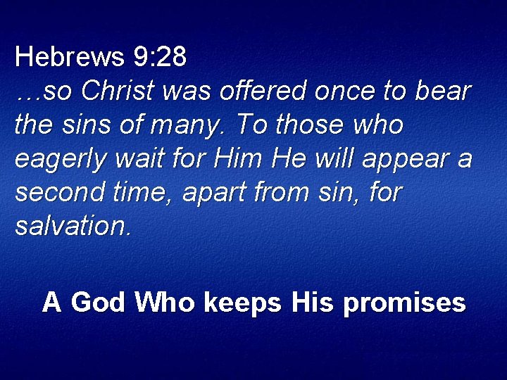 Hebrews 9: 28 …so Christ was offered once to bear the sins of many.