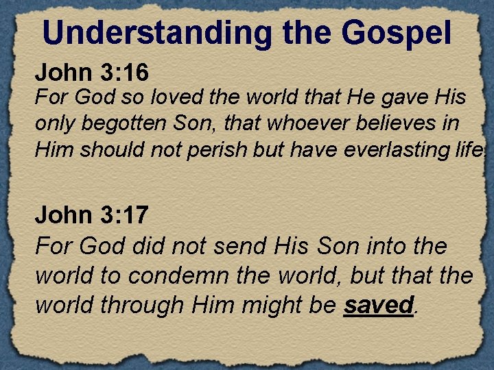 Understanding the Gospel John 3: 16 For God so loved the world that He