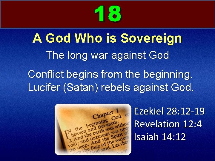 18 A God Who is Sovereign The long war against God Conflict begins from