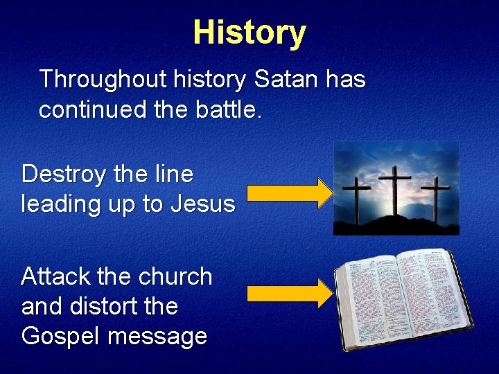 History Throughout history Satan has continued the battle. Destroy the line leading up to