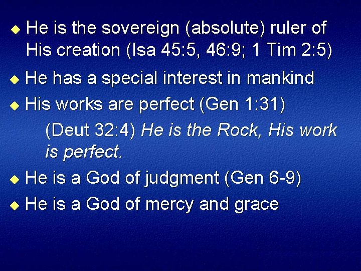 u He is the sovereign (absolute) ruler of His creation (Isa 45: 5, 46: