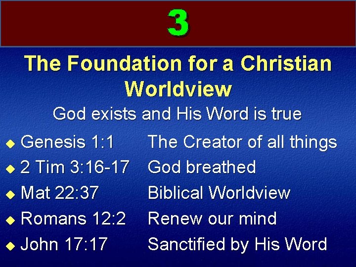 3 The Foundation for a Christian Worldview God exists and His Word is true