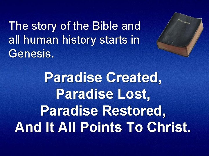 The story of the Bible and all human history starts in Genesis. Paradise Created,