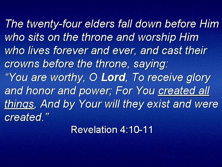 The twenty-four elders fall down before Him who sits on the throne and worship