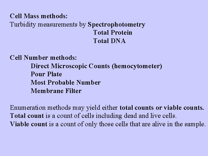 Cell Mass methods: Turbidity measurements by Spectrophotometry Total Protein Total DNA Cell Number methods: