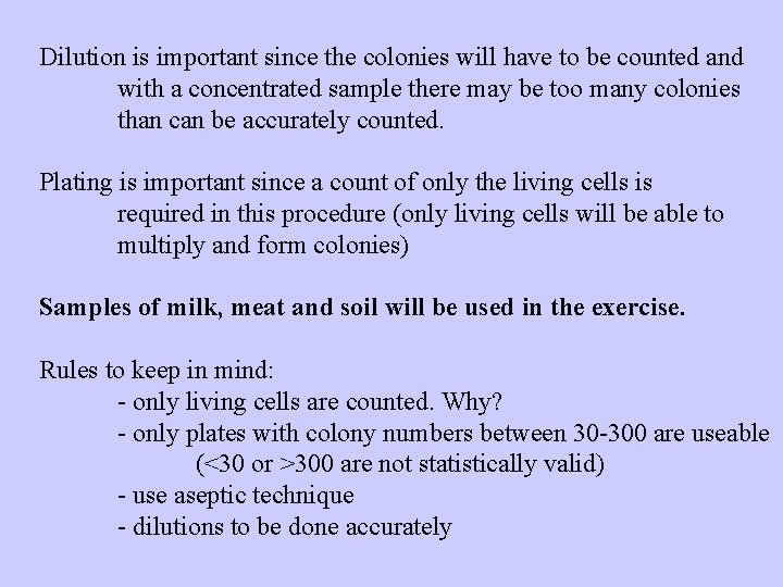 Dilution is important since the colonies will have to be counted and with a