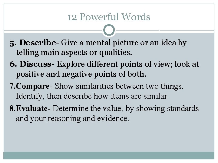 12 Powerful Words 5. Describe- Give a mental picture or an idea by telling