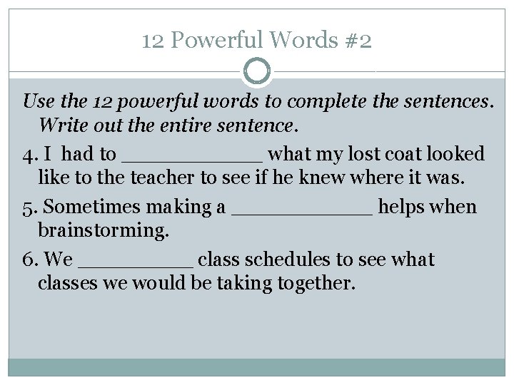12 Powerful Words #2 Use the 12 powerful words to complete the sentences. Write