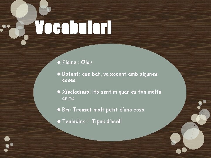 Vocabulari Flaire : Olor Batent: que bat, va xocant amb algunes coses Xiscladissa: Ho