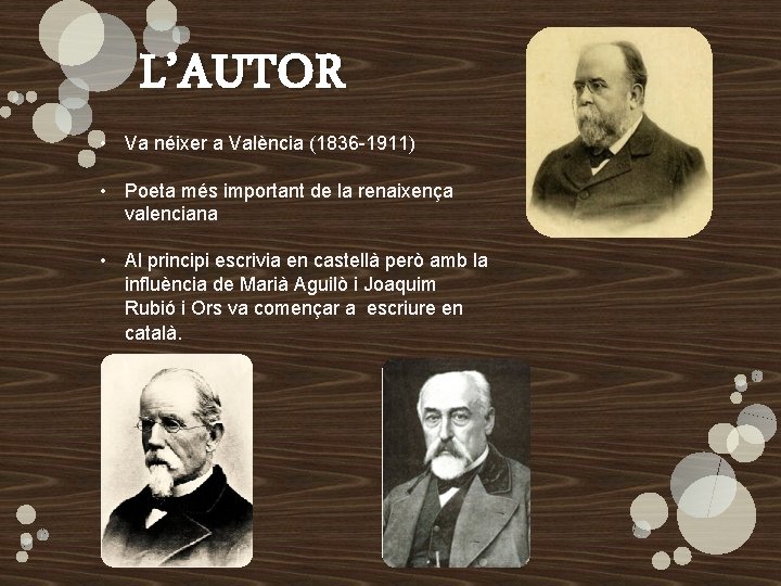 L’AUTOR • Va néixer a València (1836 -1911) • Poeta més important de la