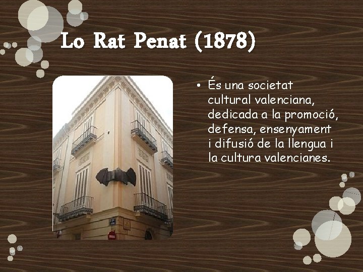 Lo Rat Penat (1878) • És una societat cultural valenciana, dedicada a la promoció,