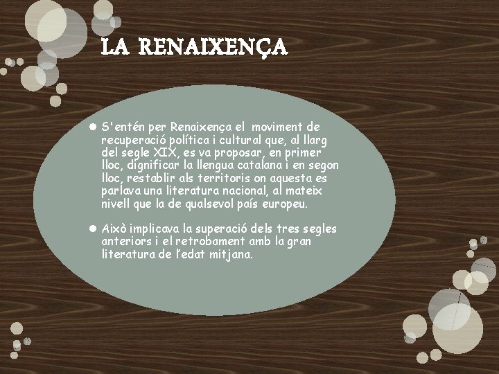 LA RENAIXENÇA S'entén per Renaixença el moviment de recuperació política i cultural que, al