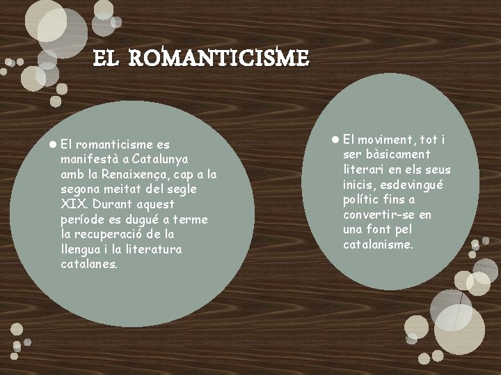 EL ROMANTICISME El romanticisme es manifestà a Catalunya amb la Renaixença, cap a la EL ROMANTICISME El romanticisme es manifestà a Catalunya amb la Renaixença, cap a la