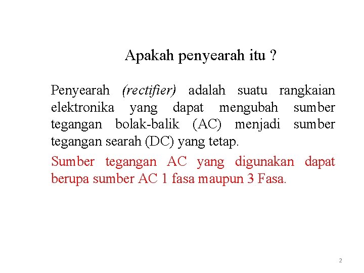 Apakah penyearah itu ? Penyearah (rectifier) adalah suatu rangkaian elektronika yang dapat mengubah sumber