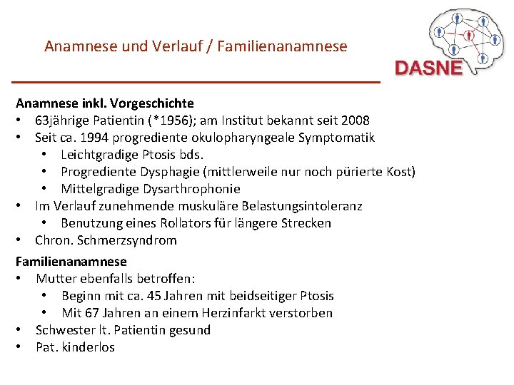 Anamnese und Verlauf / Familienanamnese Anamnese inkl. Vorgeschichte • 63 jährige Patientin (*1956); am