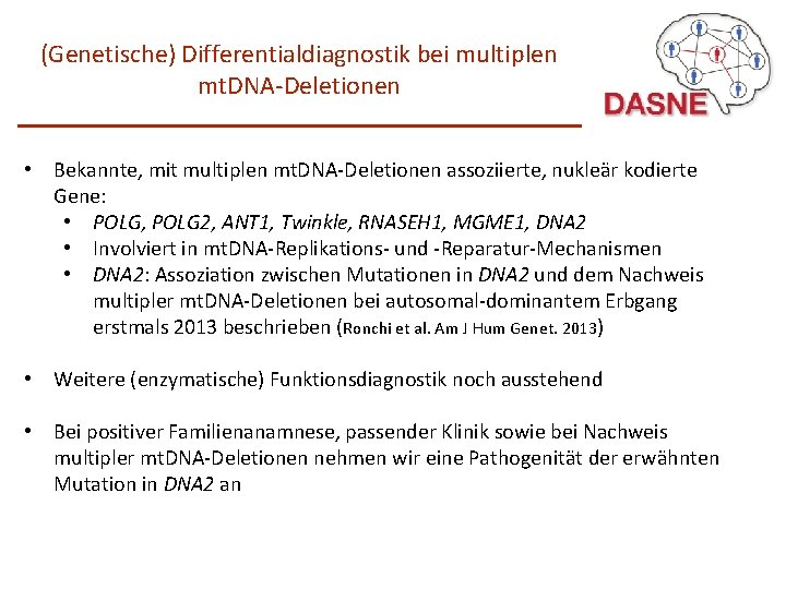 (Genetische) Differentialdiagnostik bei multiplen mt. DNA-Deletionen • Bekannte, mit multiplen mt. DNA-Deletionen assoziierte, nukleär