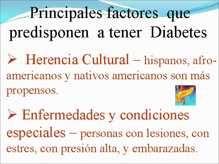 Principales factores que predisponen a tener Diabetes Ø Herencia Cultural – hispanos, afroamericanos y Principales factores que predisponen a tener Diabetes Ø Herencia Cultural – hispanos, afroamericanos y