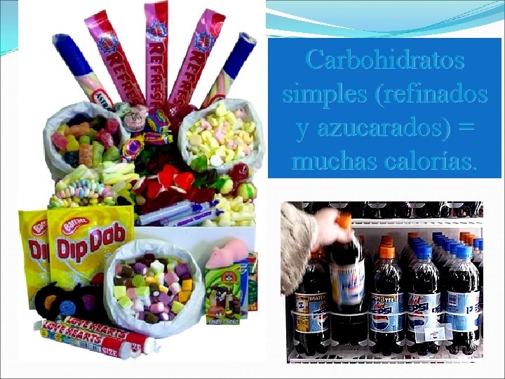 Carbohidratos simples (refinados y azucarados) = muchas calorías. Carbohidratos simples (refinados y azucarados) = muchas calorías.